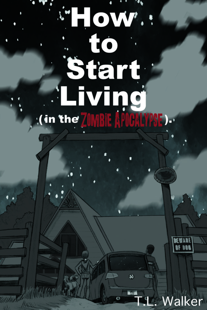 How to Start Living in the Zombie Apocalypse T.L. Walker