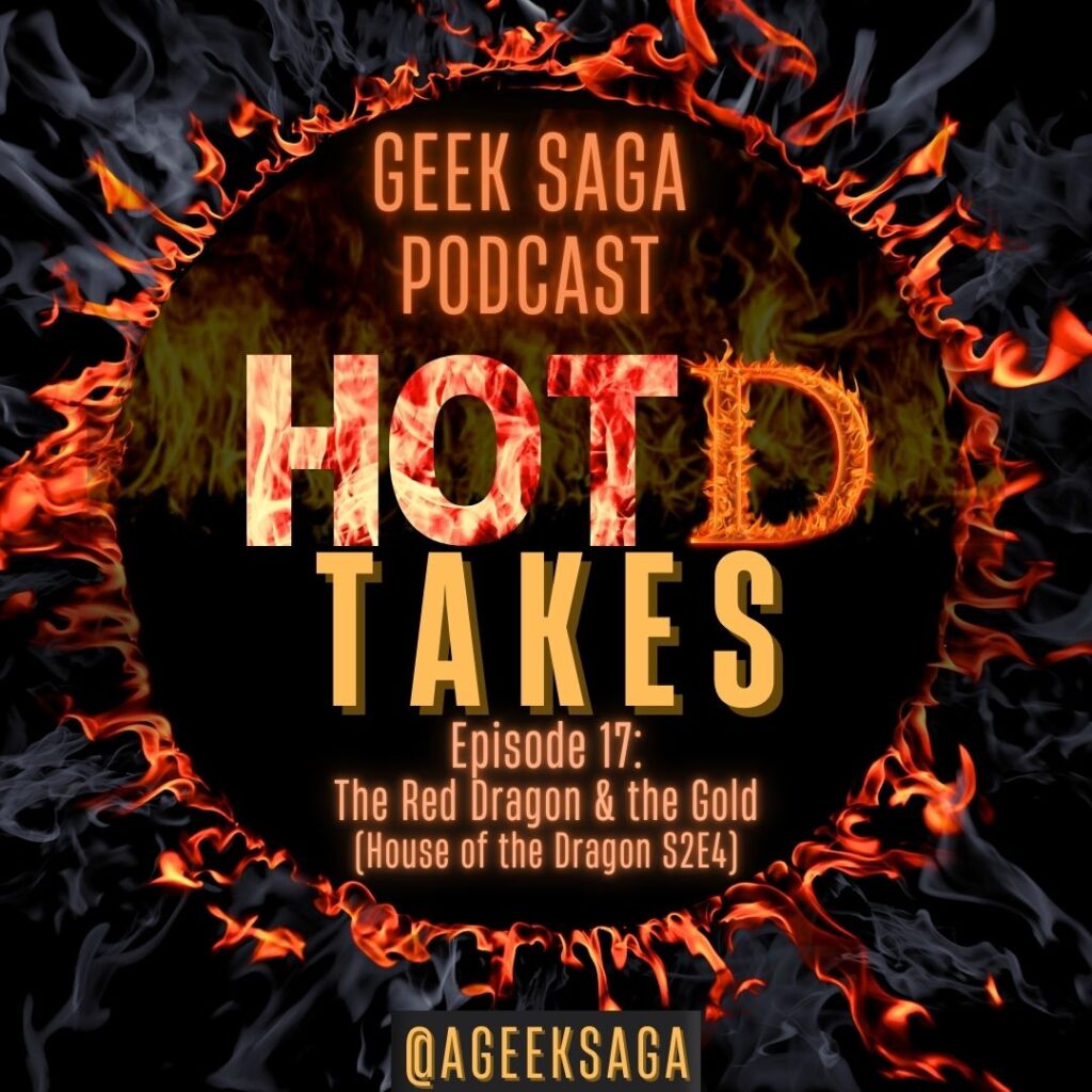 geek saga podcast hotd takes house of the dragon red dragon