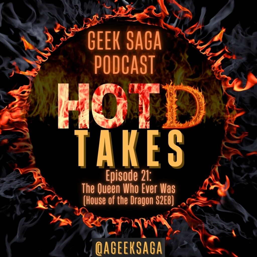 geek saga podcast hotd takes house of the dragon season 2 finale